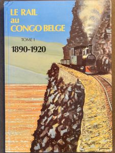 Le Rail au Congo Belge - Tome I, 1890/1920; G. Blanchart & Cie, Brussel-Bruxelles; 1999; printed; bound/glued; French; 432 pages; hardback; in fair condition