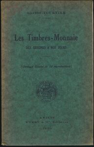 Les Timbres-Monnaie des origines à nos jours; G. Tournier; Yvert & Cie; 1930; gedrukt; ingebonden/gelijmd; Frans; 52pag.; zachte kaft; in redelijke staat