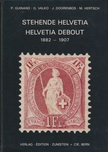 Stehende Helvetia, Helvetia debout 1882-1907; P. Guinand/ G. Valko/J. Doorenbos/M.Hertsch; zumstein + Cie., Bern; 1982; gedrukt; ingebonden/gelijmd; Frans; 352pag.; harde kaft; in goede staat