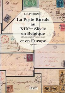 La Poste Rurale au XIXéme Siècle en Belgique (Dictionnaire/Catalogue) et en Europe (Aperçu); J.-C. Porignon; Éditions Dricot, Liège; 1993; gedrukt; ingebonden/gelijmd; Frans; 376pag.; zachte kaft; in zeer goede staat