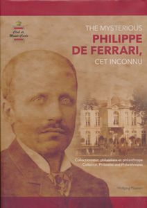 The Mysterious Philippe de Ferrari: Collector, Philatelist and Philanthropist (Frans: Philippe de Ferrari, cet inconnu: Collectionneur, philatéliste et philanthrope); Wolfgang Maassen; Le Musée des Timbres et des Monnaies de Monaco (Club de Monte-Carlo); 2017; gedrukt; ingebonden/gelijmd; Engels/Frans; 398pag.; harde kaft; in zeer goede staat