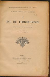 Le Roi du Timbre-Poste, ouvrage illustré de 80 gravures; Beauregard et Gorsse; 1902; gedrukt; ingebonden/gelijmd; Frans; 210pag.; harde kaft; in redelijke staat