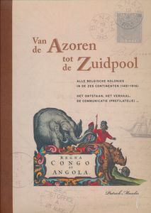 Van de Azoren tot de Zuidpool – Alle Belgische Kolonies in de 6 Continenten; Patrick Maselis; Lannoo / Koninklijke Belgische Filatelie; 2005; gedrukt; ingebonden/gelijmd; Nederlands; 320pag.; harde kaft; in redelijke staat