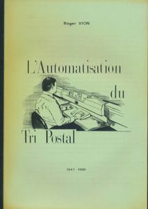 L’automatisation du Tri Postal 1947-1990; R. Vion; gedrukt; bindstrip; Frans; 177pag.; zachte kaft; in goede staat