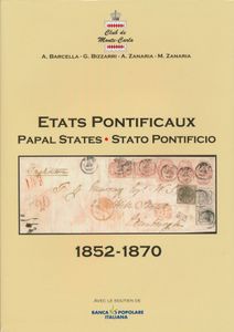 Etats Pontificaux - Papal States - Stato Pontificio 1852-1870; A. Barcella, G. Bizzari, A. Zanaria, M. Zanaria; Musée des Timbres et des Monnaies, Monaco; 2006; gedrukt; ingebonden; Frans/Engels/Italiaans; 452pag.; harde kaft; als nieuw