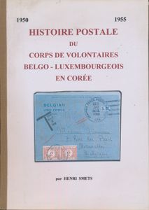 Histoire Postale du Corps de Volontaires Belgo - Luxembourgeois en Corée, 1950-1955; Henri Smets; gedrukt; bindstrip; Frans; 130pag.; zachte kaft; in redelijke staat