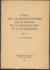 Etude sur la reconstitution des planches du 10 centimes vert, n° 30 de la Belgique; Brombart; Willy Balasse; 1946; gedrukt; geniet; Frans; 54pag.; zachte kaft; in redelijke staat